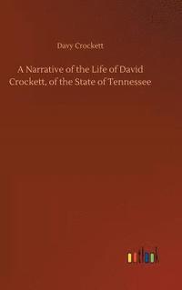 bokomslag A Narrative of the Life of David Crockett, of the State of Tennessee