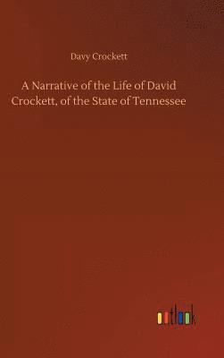 Davy Crockett - Narrative of the Life of David Crockett, of the State of Tennessee, Inbunden