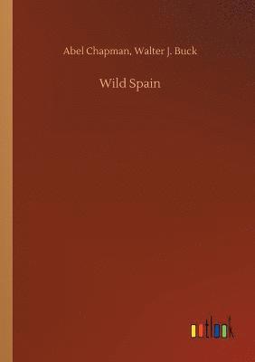 Abel Buck Walter J Chapman, Abel Buck Walter J. Chapman, Walter J. Chapman, Abel Buck, Abel Buck Chapman - Wild Spain, Häftad