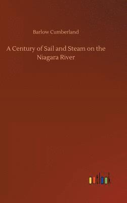 Barlow Cumberland - Century of Sail and Steam on the Niagara River, Inbunden