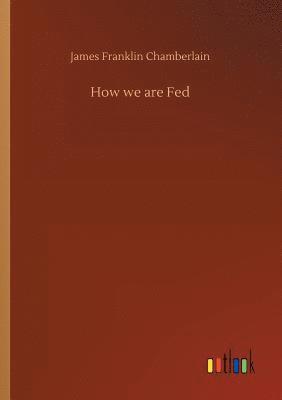 James Franklin Chamberlain - How we are Fed, Häftad