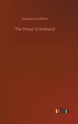 Perjur´d Husband