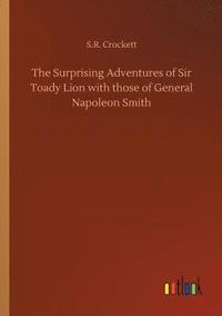 bokomslag The Surprising Adventures of Sir Toady Lion with those of General Napoleon Smith