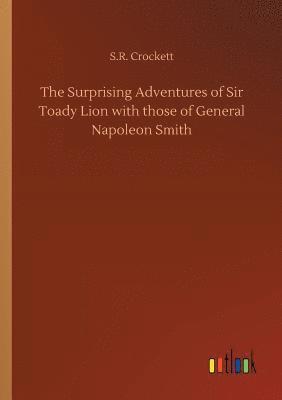 bokomslag The Surprising Adventures of Sir Toady Lion with those of General Napoleon Smith