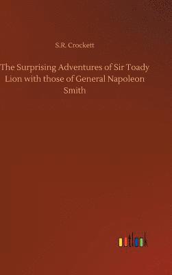 bokomslag The Surprising Adventures of Sir Toady Lion with those of General Napoleon Smith