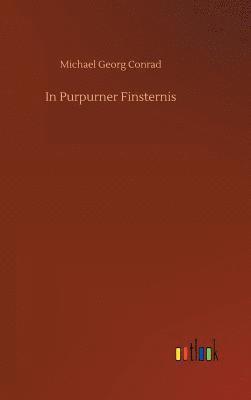 Michael Georg Conrad - In Purpurner Finsternis, Inbunden