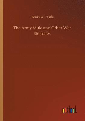 bokomslag The Army Mule and Other War Sketches