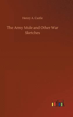 bokomslag The Army Mule and Other War Sketches