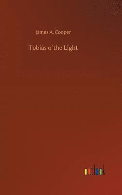 James A Cooper, James A. Cooper - Tobias o´the Light, Inbunden
