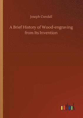 Joseph Cundall - Brief History of Wood-engraving from Its Invention, Häftad