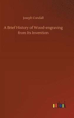 Brief History of Wood-engraving from Its Invention