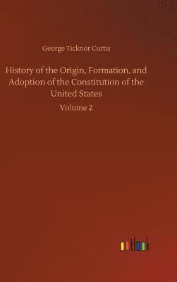 History of the Origin, Formation, and Adoption of the Constitution of the United States