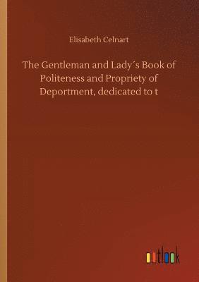 Elisabeth Celnart - Gentleman and Lady´s Book of Politeness and Propriety of Deportment, dedicated to t, Häftad
