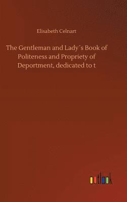 Gentleman and Lady´s Book of Politeness and Propriety of Deportment, dedicated to t