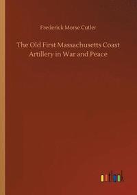 bokomslag The Old First Massachusetts Coast Artillery in War and Peace