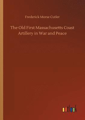 bokomslag The Old First Massachusetts Coast Artillery in War and Peace