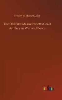 bokomslag The Old First Massachusetts Coast Artillery in War and Peace