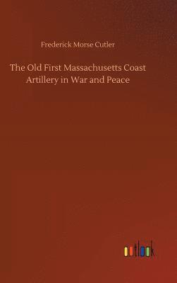 bokomslag The Old First Massachusetts Coast Artillery in War and Peace