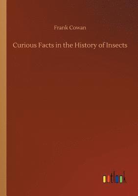 Frank Cowan - Curious Facts in the History of Insects, Häftad