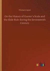 bokomslag On the History of Gunters Scale and the Slide Rule during the Seventeenth Century