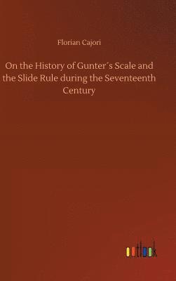 bokomslag On the History of Gunters Scale and the Slide Rule during the Seventeenth Century