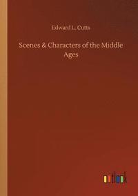 bokomslag Scenes & Characters of the Middle Ages