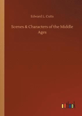 bokomslag Scenes & Characters of the Middle Ages