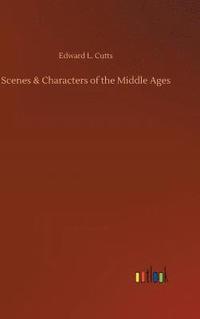 bokomslag Scenes & Characters of the Middle Ages