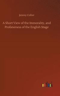 bokomslag A Short View of the Immorality, and Profaneness of the English Stage