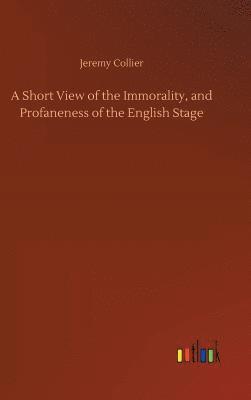 bokomslag Short View of the Immorality, and Profaneness of the English Stage