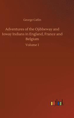 bokomslag Adventures of the Ojibbeway and Ioway Indians in England, France and Belgium