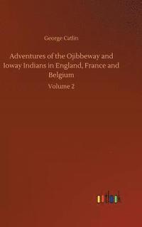 bokomslag Adventures of the Ojibbeway and Ioway Indians in England, France and Belgium