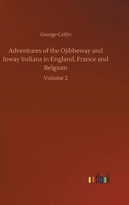 bokomslag Adventures of the Ojibbeway and Ioway Indians in England, France and Belgium