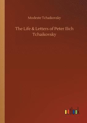 bokomslag The Life & Letters of Peter Ilich Tchaikovsky