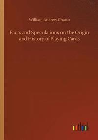 bokomslag Facts and Speculations on the Origin and History of Playing Cards