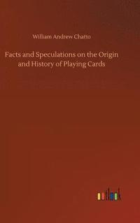 bokomslag Facts and Speculations on the Origin and History of Playing Cards