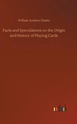 bokomslag Facts and Speculations on the Origin and History of Playing Cards