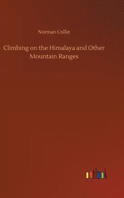 Norman Collie - Climbing on the Himalaya and Other Mountain Ranges, Inbunden