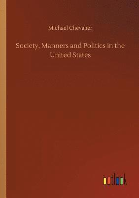 bokomslag Society, Manners and Politics in the United States