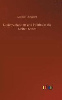 bokomslag Society, Manners and Politics in the United States