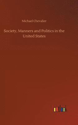 Society, Manners and Politics in the United States