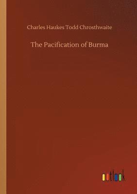 Charles Haukes Todd Chrosthwaite - Pacification of Burma, Häftad