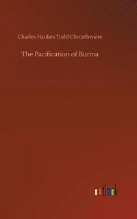 bokomslag The Pacification of Burma