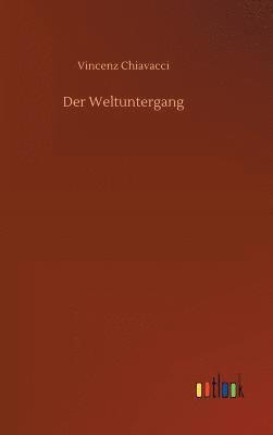 Vincenz Chiavacci - Weltuntergang, Inbunden