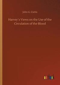 bokomslag Harveys Views on the Use of the Circulation of the Blood