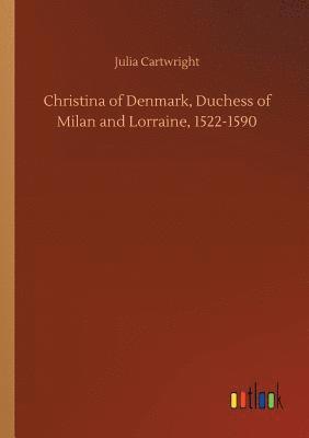 Christina of Denmark, Duchess of Milan and Lorraine, 1522-1590 1