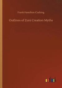 bokomslag Outlines of Zuni Creation Myths