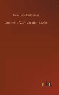 bokomslag Outlines of Zuni Creation Myths