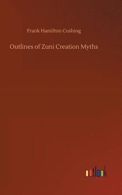 bokomslag Outlines of Zuni Creation Myths