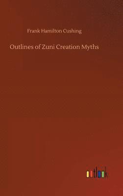 Outlines of Zuni Creation Myths